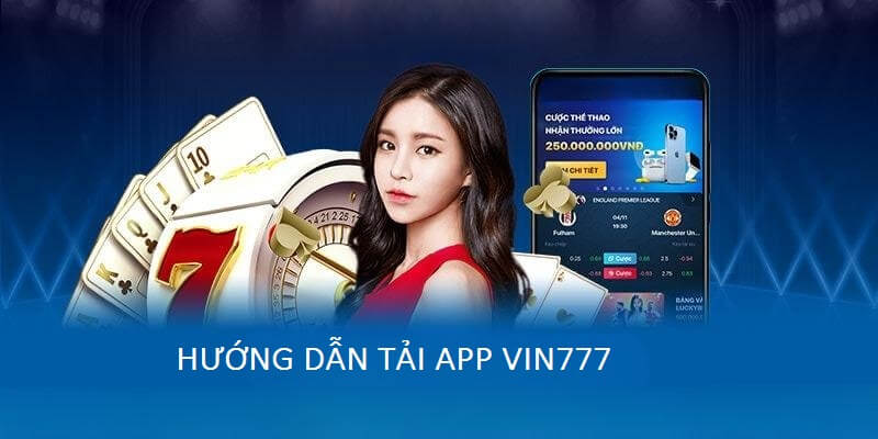 Hướng dẫn tải app Vin777 cho iOS và Android